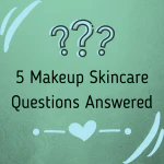 Makeup Skincare Questions Answered